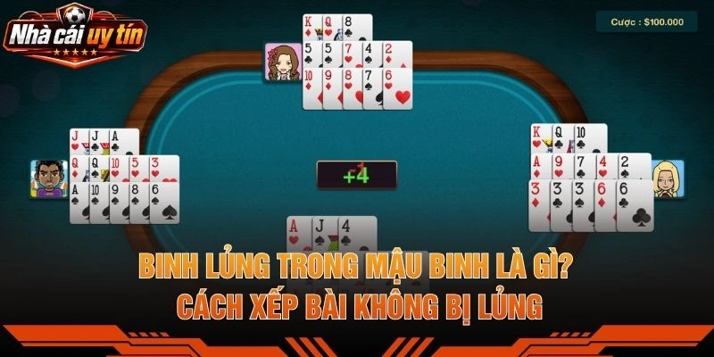 Binh Lủng Trong Mậu Binh Là Gì? Cách Xếp Bài Không Bị Lủng