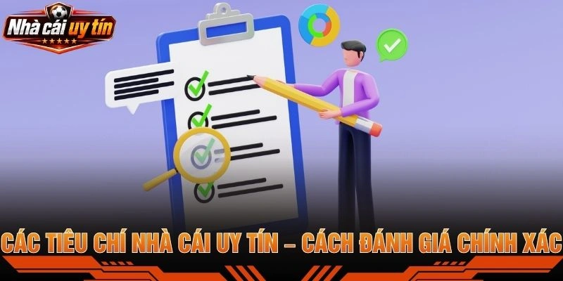 Các Tiêu Chí Nhà Cái Uy Tín – Cách Đánh Giá Chính Xác
