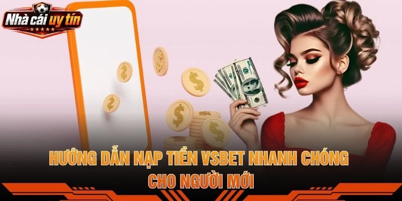 Hướng Dẫn Nạp Tiền VSBET Nhanh Chóng Cho Người Mới