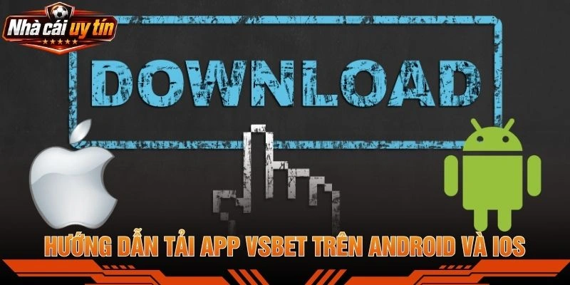 Hướng Dẫn Tải App VSBET Trên Android Và iOS