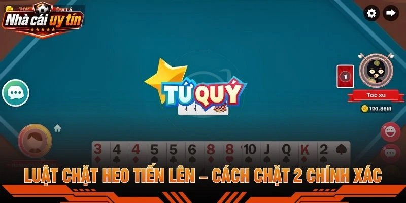 Luật Chặt Heo Tiến Lên – Cách Chặt 2 Chính Xác